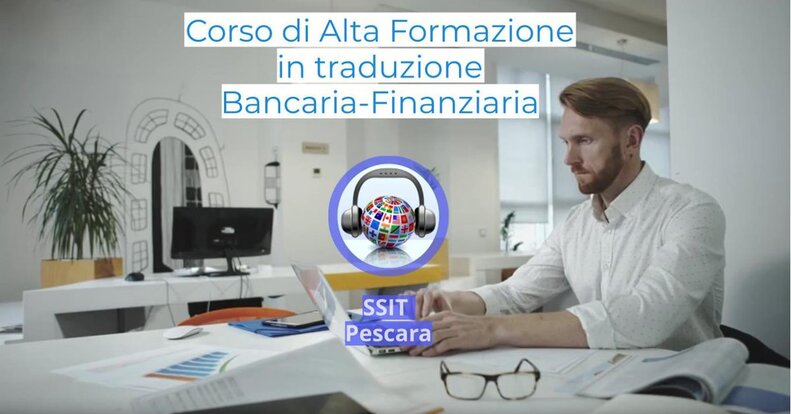 Corso di Alta Formazione in traduzione bancaria e finanziaria - SSIT Pescara
